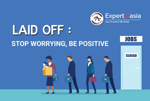 Laid off : Stop Worrying, Be Positive.
