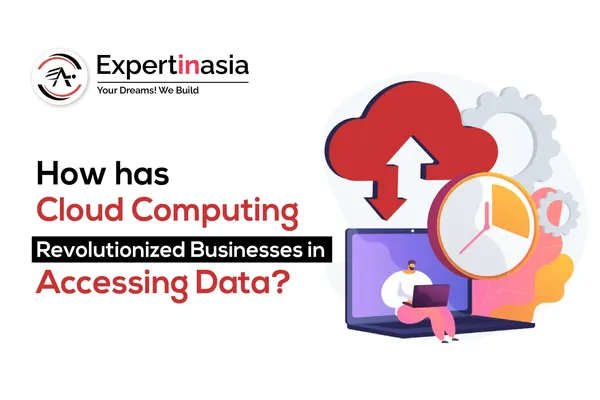 How has Cloud Computing Revolutionized Businesses in Accessing Data?